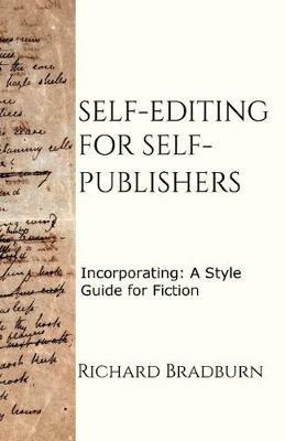 Self-editing for Self-publishers: Incorporating: A Style Guide for Fiction - Richard Bradburn - cover