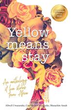 Yellow Means Stay: An Anthology of Love Stories from Africa