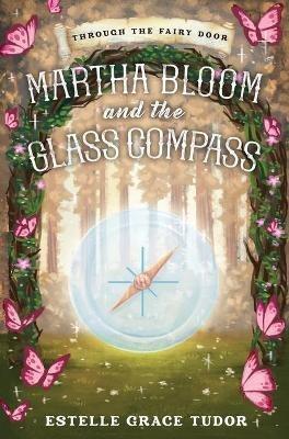 Martha Bloom and the Glass Compass - Estelle Grace Tudor - cover