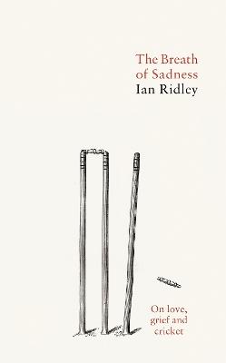 The Breath of Sadness: On love, grief and cricket - Ian Ridley - cover