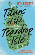 Titans of the Teardrop Isle: A Season as a Pro Footballer in Sri Lanka