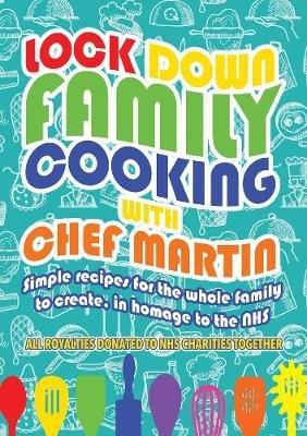Lockdown Family Cooking: Simple Recipes for the Whole Family to Create in Homage to the NHS - Martin Harrington - cover