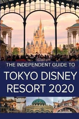 The Independent Guide to Tokyo Disney Resort 2020 - G Costa - cover