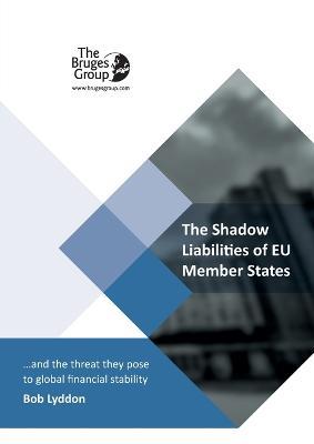 The Shadow Liabilities Of EU Member States And The Threat They Pose To Global Financial Stability - Bob Lyddon - cover