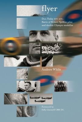 Flyer: Don Finlay DFC AFC; Battle of Britain Spitfire pilot and double Olympic medallist - Andrew White - cover