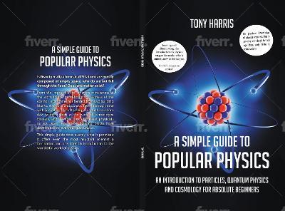 A A SIMPLE GUIDE TO POPULAR PHYSICS (COLOUR EDITION): AN INTRODUCTION TO PARTICLES, QUANTUM PHYSICS AND COSMOLOGY - tony harris - cover