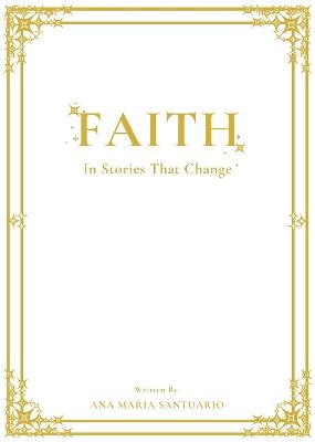 Faith: In Stories That Change - Ana Maria Santuario - cover