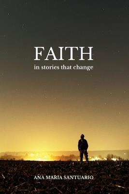 Faith, In Stories That Change - Ana Maria Santuario - cover