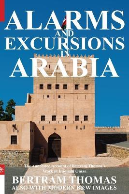 Alarms and Excursions in Arabia: The Life and Works of Bertram Thomas in Early 20th Century Iraq and Oman - Bertram Thomas - cover