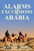 Alarms and Excursions in Arabia: The Life and Works of Bertram Thomas in Early 20th Century Iraq and Oman. - Bertram Thomas - cover