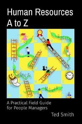 Human Resources A to Z: A Practical Field Guide for People Managers - Ted Smith - cover