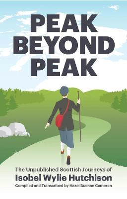Peak Beyond Peak: The Unpublished Scottish Journeys of Isobel Wylie Hutchison - Isobel Wylie Hutchison - cover