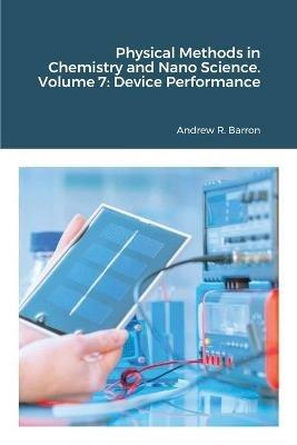 Physical Methods in Chemistry and Nano Science. Volume 7: Device Performance - Andrew Barron,Kyle Chow - cover