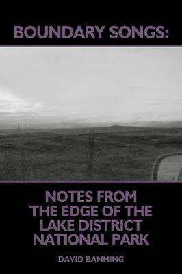 Boundary Songs: Notes from the edge of the Lake District National Park - David Banning - cover