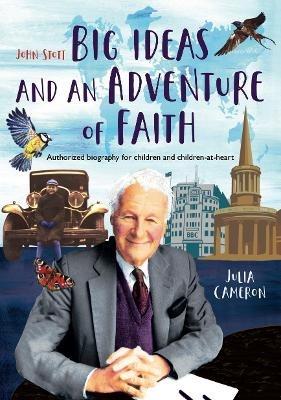 John Stott: Big Ideas and an Adventure of Faith: Authorized biography for children and children-at-heart - Julia Cameron - cover