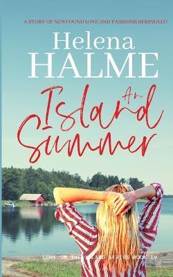 An Island Summer: A story of newfound love and passions rekindled - Helena Halme - cover