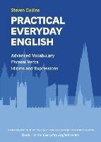Practical Everyday English: Book 1 in the Everyday English Advanced Vocabulary series - Steven Collins - cover