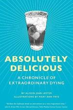 Absolutely Delicious: A Chronicle of Extraordinary Dying