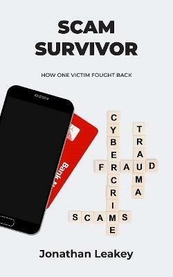 Scam Survivor: How One Victim Fought Back - Jonathan A Leakey - cover