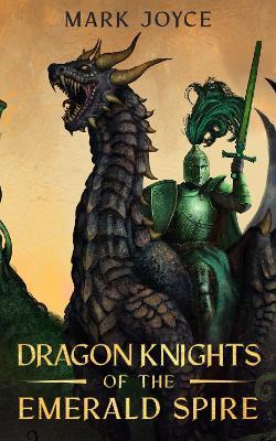 Dragon Knights of the Emerald Spire - Mark Joyce - cover