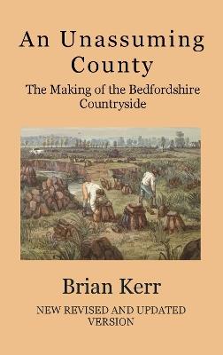 An Unassuming County: The Making of the Bedfordshire Countryside - Brian Kerr - cover