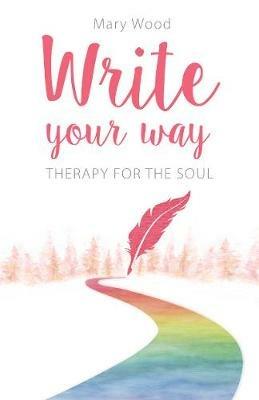 Write Your Way: Therapy for the Soul - Mary Wood - cover
