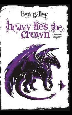 Heavy Lies The Crown - Ben Galley - cover