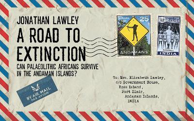 A Road to Extinction: Can Palaeolithic Africans Survive in the Andaman Islands? - Jonathan Lawley - cover