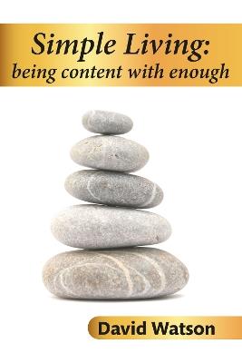 Simple Living: being content with enough - David Watson - cover