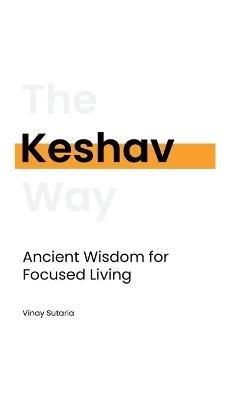 Keshav: Ancient Wisdom for Focused Living - Vinay Sutaria - cover