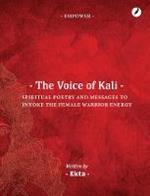The Voice of Kali: Spiritual Poetry and Messages to Invoke the Female Warrior Energy
