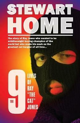 The 9 Lives of Ray The Cat Jones - Stewart Home - cover