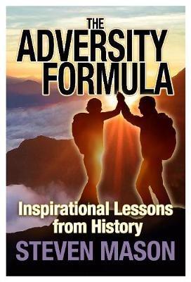 The Adversity Formula: Inspirational Lessons from History - Steven Mason - cover