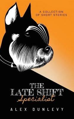 The Late Shift Specialist - Alex Dunlevy - cover