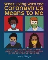Libro in inglese What Living with the Coronavirus Means to Me  - Jean Maye
