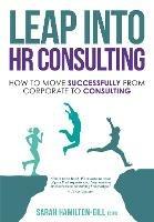 Leap into HR Consulting: How to move successfully from Corporate to HR Consulting