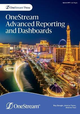 OneStream Advanced Reporting and Dashboards - Roy Googin,Jessica Toner,Andrea Tout - cover