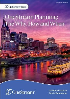 OneStream Planning: The Why, How and When - Cameron Lackpour,Celvin Kattookaran - cover