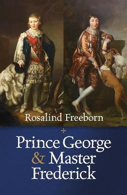 Prince George and Master Frederick: Royal Friends and Secret Brothers - Rosalind Freeborn - cover