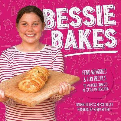 Bessie Bakes: Fond memories & fun recipes to support families affected by dementia - Hannah Riches,Bessie Riches - cover