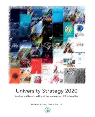 University Strategy 2020: Analysis and benchmarking of the strategies of UK Universities - Mike Baxter - cover