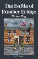 The Battle of Bamber Bridge: The True Story - Derek Rogerson - cover