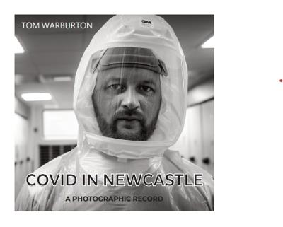 Covid in Newcastle: A Photographic Record - Tom Warburton - cover