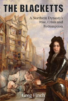 The Blacketts: A Northern Dynasty's Rise, Crisis and Redemption - Greg Finch - cover