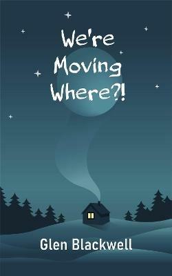 We're Moving Where?! - Glen Blackwell - cover