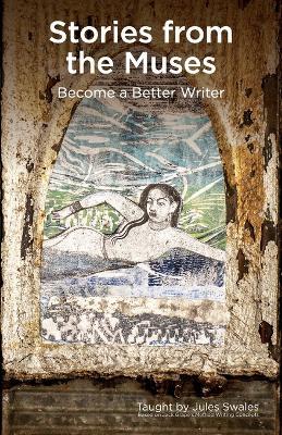 Stories from the Muses: Become a Better Writer - Maria Iliffe-Wood,Jb Hollows,Jules Swales - cover