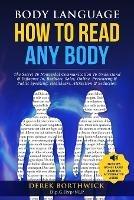 Body Language How to Read Any Body - The Secret To Nonverbal Communication To Understand & Influence In, Business, Sales, Online, Presenting & Public Speaking, Healthcare, Attraction & Seduction - Derek Borthwick - cover