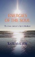 Energies of the Soul: The true story of a Spirit Medium