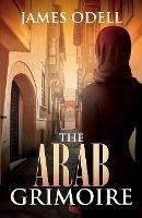 The Arab Grimoire - James Odell - cover