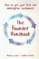 The Founder Handbook: How to get your first ten enterprise customers - Andrius Sutas,Siobhan Clarke - cover